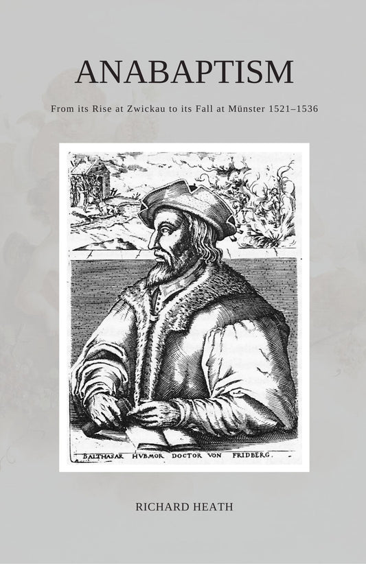 Anabaptism: From its Rise at Zwickau to its Fall at Münster 1521–1536